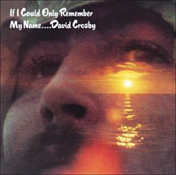 If I Could Only Remember My Name, David Crosby (Atlantic, 1971)